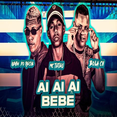 Ai Ai Bebê ft. Bola Ch & MC Teteu | Boomplay Music