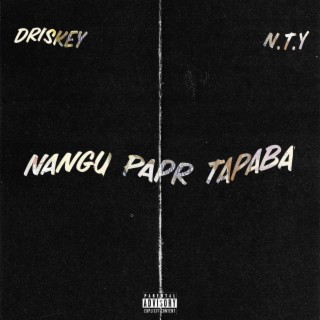 Nangu Paper Tapaba (feat. Driskey Raxe)