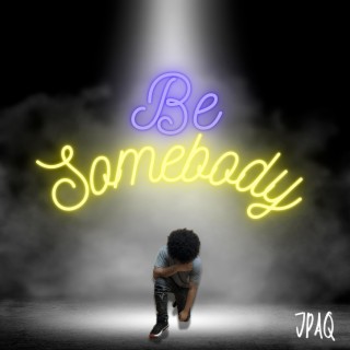 Be Somebody