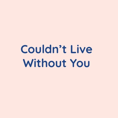 Couldn't Live Without You (Live) | Boomplay Music