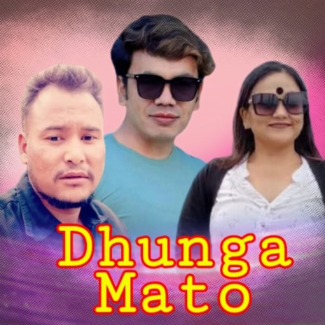 Dhunga Mato ft. Tika Pun & Arjun Bhandari | Boomplay Music