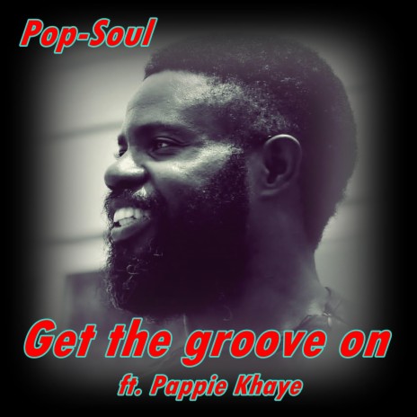 Get the groove on ft. Pappie Khaye | Boomplay Music