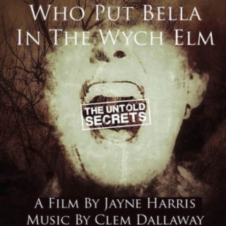 Who Put Bella in the Wych Elm: The Untold Secrets (Original Soundtrack)