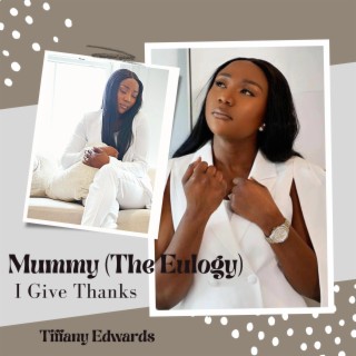 Mummy (The Eulogy) I Give Thanks lyrics | Boomplay Music