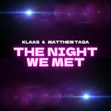 The Night We Met ft. Matthew Tasa | Boomplay Music