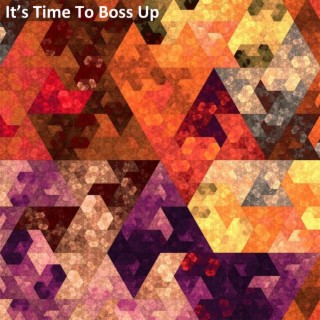 It’s Time to Boss Up