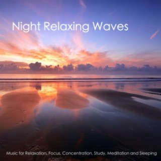 Night Relaxing Waves - Music for Relaxation, Focus, Concentration, Study, Meditation and Sleeping