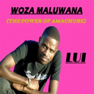 Woza Maluwana(the Power of Amachube)