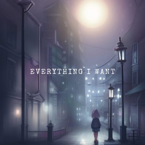 Everything I want | Boomplay Music