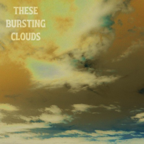 These Bursting Clouds | Boomplay Music