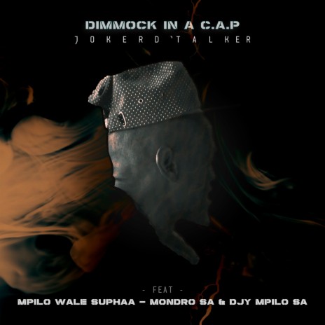 Dimmock in a C.A.P ft. Mpilo Wale Shupaa, Mondro SA & DJY Mpilo SA | Boomplay Music