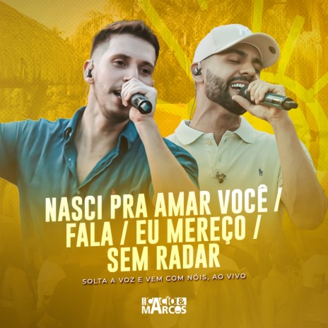 Nasci Pra Amar Você / Fala / Eu Mereço / Sem Radar (Solta a Voz e Vem Com Nóis, Ao Vivo) | Boomplay Music