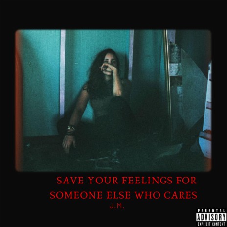 Save Your Feelings For Someone Else Who Cares