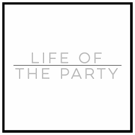 Life of the Party | Boomplay Music