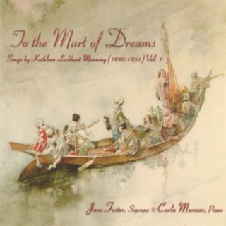 To the Mart of Dreams/Songs by Kathleen Lockhart Manning (1890-1951) Vol. 1