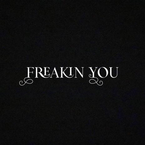 Freakin You | Boomplay Music