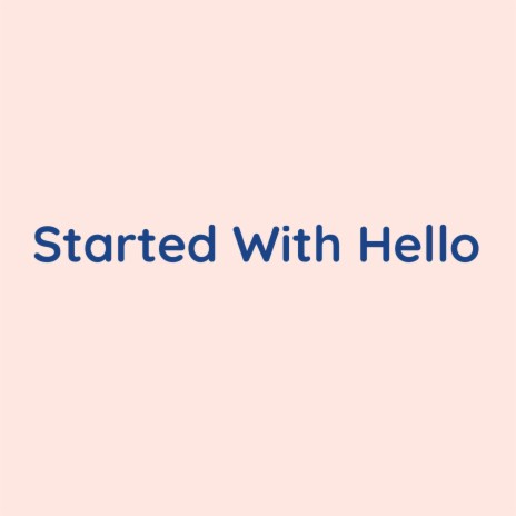 Started With Hello | Boomplay Music