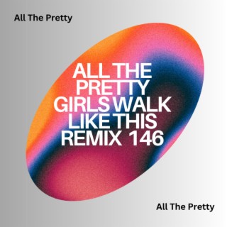 All The Pretty Girls Walk Like This Remix 146