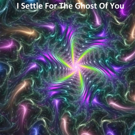 I Settle for the Ghost of You | Boomplay Music