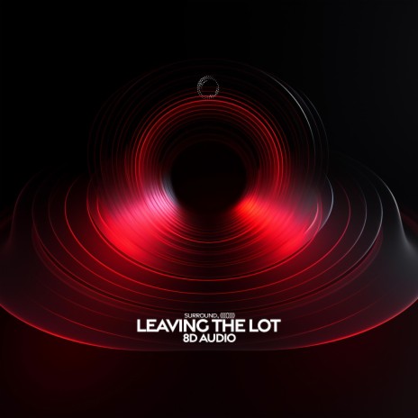 Leaving The Lot (8D Audio) ft. (((()))) | Boomplay Music