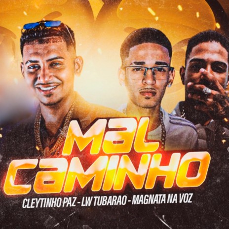 Mal Caminho ft. LW Tubarão, Magnata na Voz & Mago no Beat | Boomplay Music