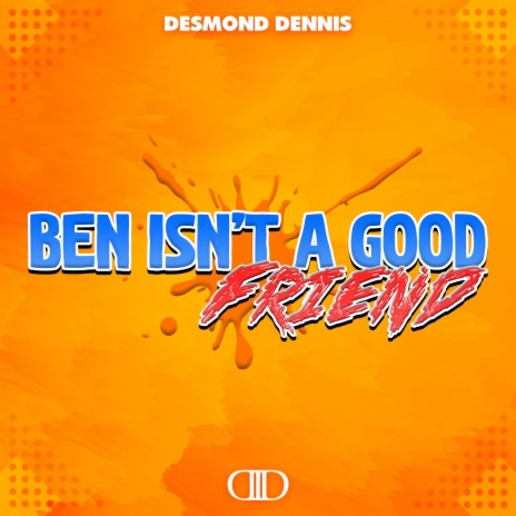 Ben Isn't a Good Friend | Boomplay Music