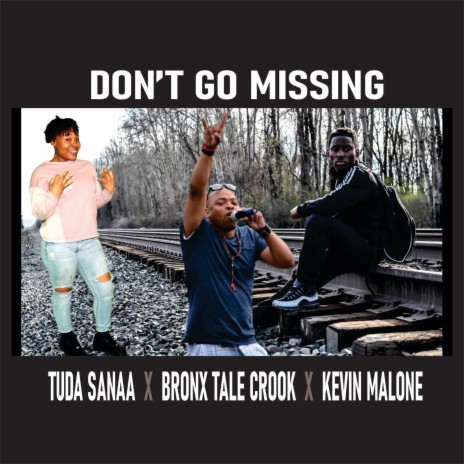 Don't GO MISSING ft. Tuda Sanaa, kevin Malone & Bronxtale Crook | Boomplay Music