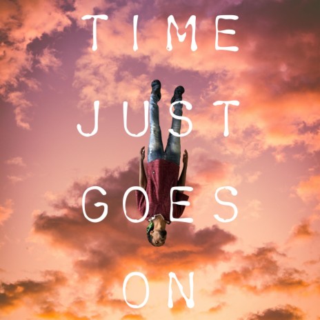 Time just goes on | Boomplay Music