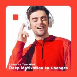 Listen to Your Mind: Deep Motivation to Changes