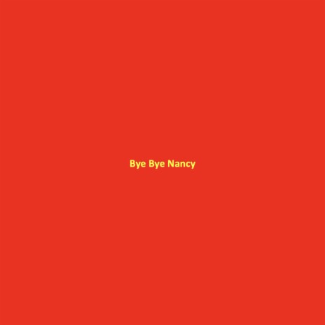 Bye Bye Nancy | Boomplay Music