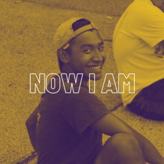 NOW I AM lyrics | Boomplay Music