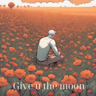 Give u the moon