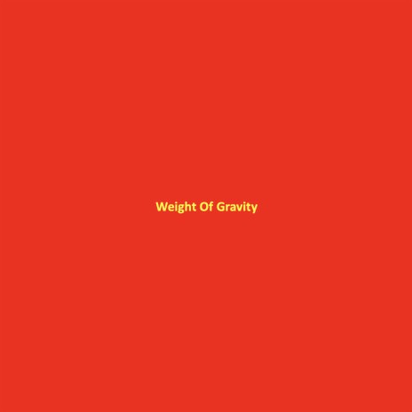 Weight Of Gravity | Boomplay Music