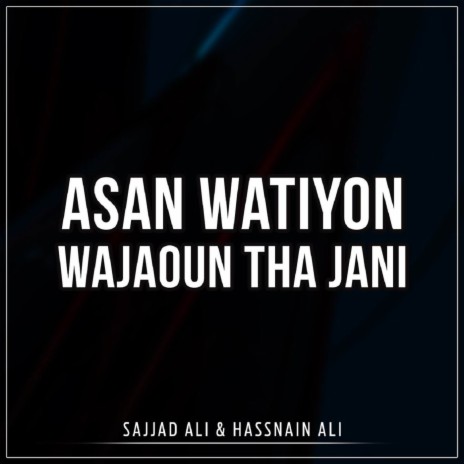 Asan Watiyon Wajaoun Tha Jani ft. Hassnain Ali