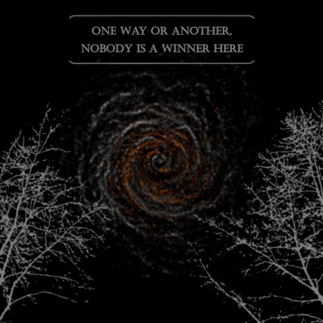 One Way Or Another, Nobody Is A Winner Here | Boomplay Music