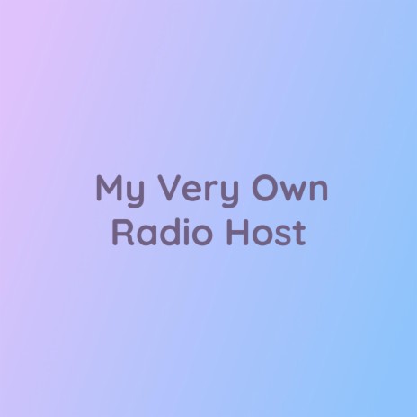 My Very Own Radio Host | Boomplay Music