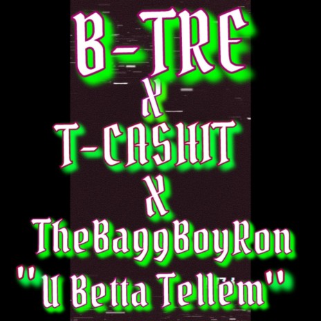 u betta tellem ft. T-Cashit & TheBaggBoyRon | Boomplay Music
