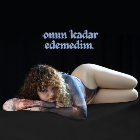 onun kadar edemedim. | Boomplay Music