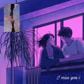 I miss you i