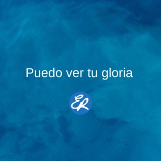 Puedo ver tu gloria