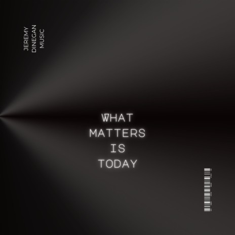 What Matters is Today | Boomplay Music