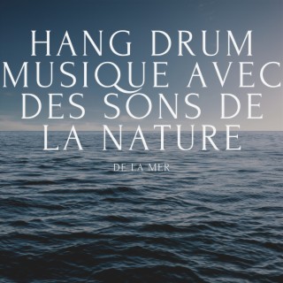 Hang drum musique avec des sons de la nature de la mer