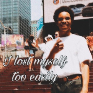 I lost myself too easily