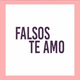 Falsos Te Amo