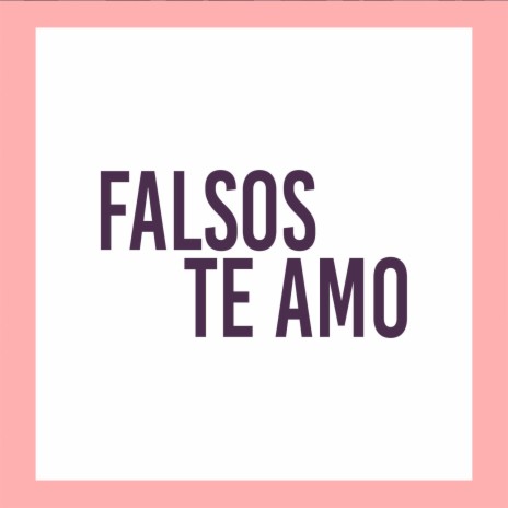 Falsos Te Amo | Boomplay Music