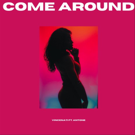 Come Around (feat. Antone) | Boomplay Music