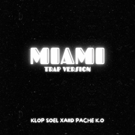 MIAMI (Trap Version) ft. XAIID, Soel & Pache K.O | Boomplay Music