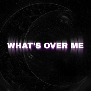 What's over me
