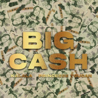 BIG CASH ft. Princesse Toucan lyrics | Boomplay Music