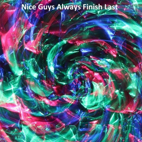 Nice Guys Always Finish Last | Boomplay Music